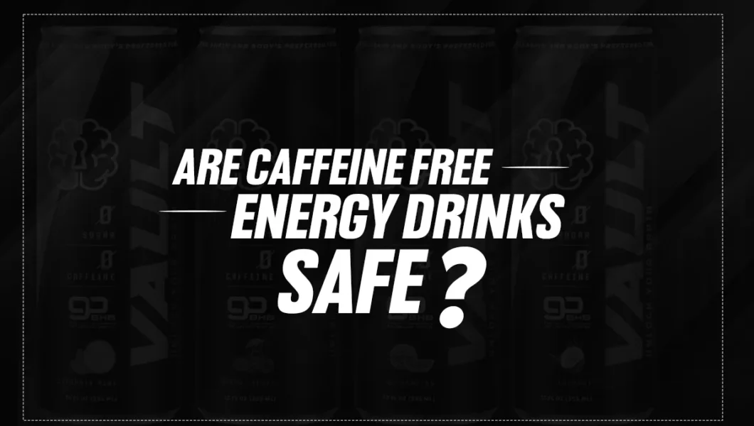 Are Caffeine-Free Energy Drinks Safe? | Health & Safety Guide 2025